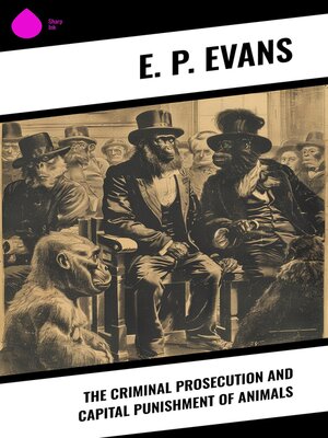 cover image of The Criminal Prosecution and Capital Punishment of Animals